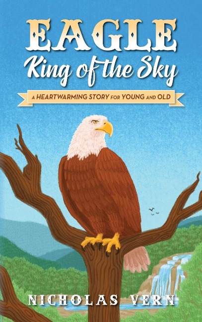 EAGLE King of the Sky: A Heartwarming Story for Young and Old