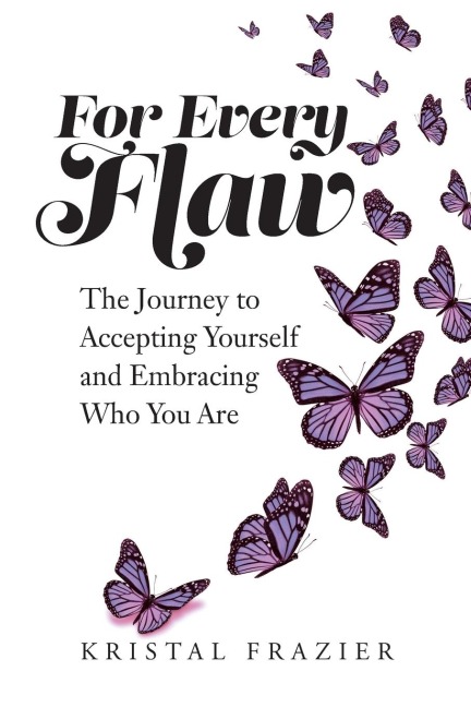 For Every Flaw: The Journey to Accepting Yourself and Embracing Who You Are