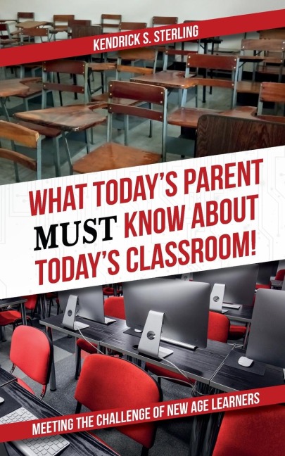 What Todays Parent MUST Know About Todays Classroom!: Meeting the Challenge of New Age Learners
