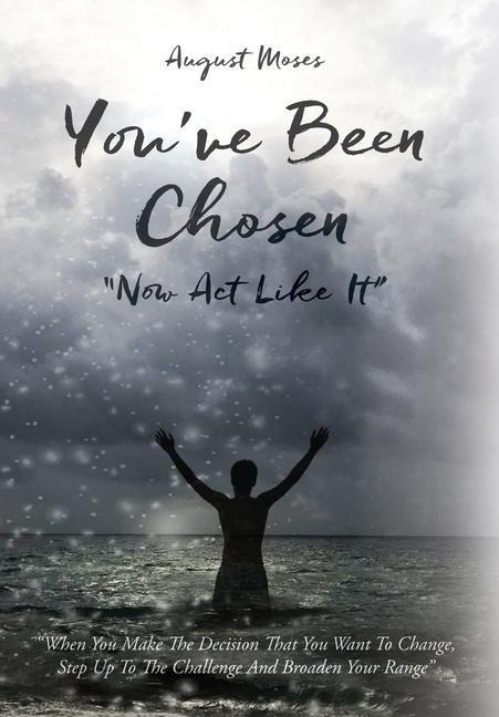 Youve Been Chosen: Now Act Like It