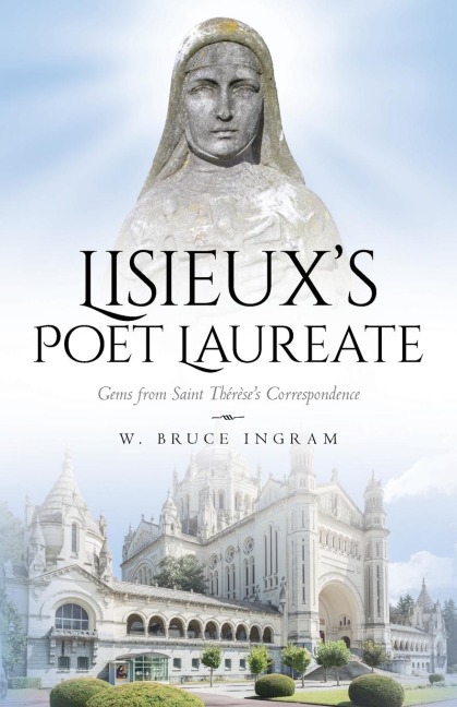 Lisieux's Poet Laureate: Gems From Saint Thérèse's Correspondence