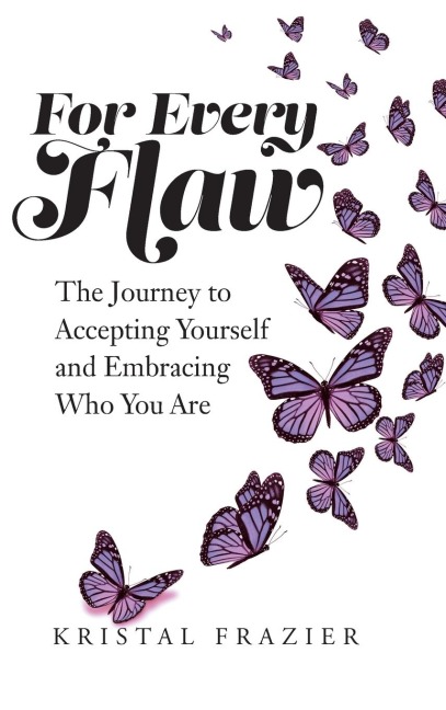 For Every Flaw: The Journey to Accepting Yourself and Embracing Who You Are