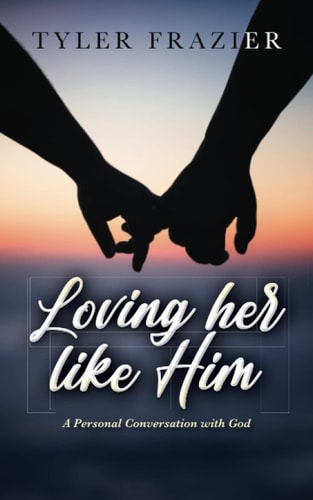Loving Her Like Him A Personal Conversation with God