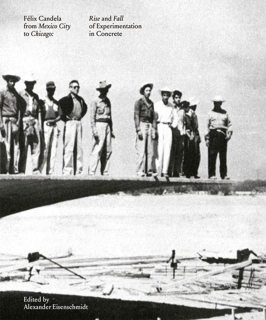 Félix Candela from Mexico City to Chicago: Rise and Fall of Experimentation in Concrete