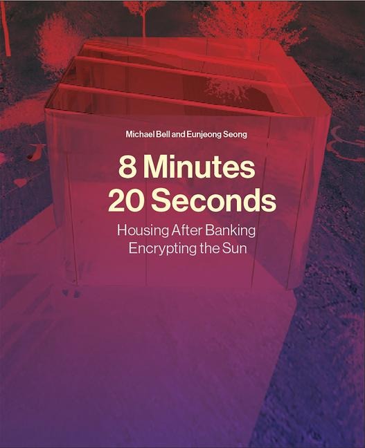 8 Minutes, 20 Seconds: Housing After Banking. Encrypting the Sun