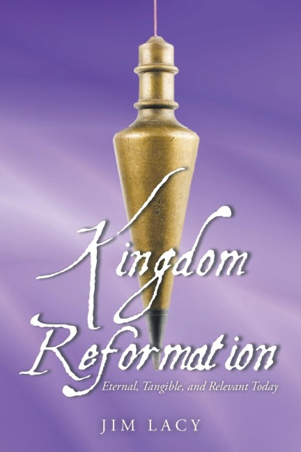 Kingdom Reformation: Eternal, Tangible, and Relevant Today