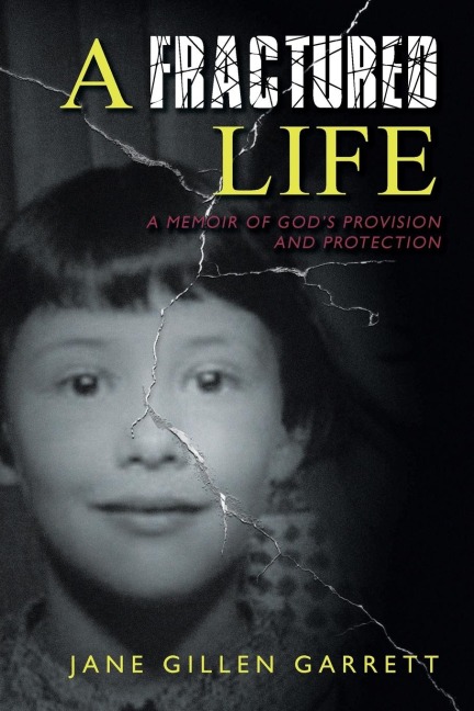 A Fractured Life: A Memoir of Gods Provision and Protection