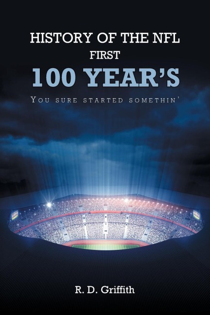 History of the NFL First 100 Years You Sure Started Somethin