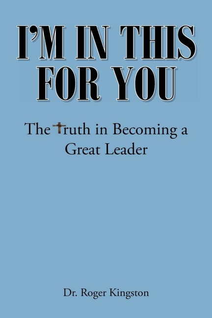 Im in This for You: The Truth in Becoming a Great Leader