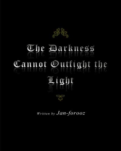 The Darkness Cannot Outfight the Light
