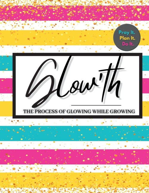 Glowth- Pray it. Plan it. Do it.