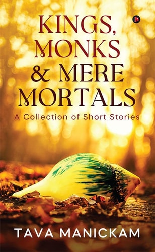 Kings, Monks & Mere Mortals A Collection of Short Stories