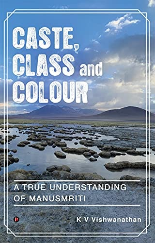 Caste, Class and Colour A True Understanding of Manusmriti