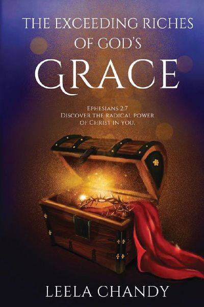 The Exceeding Riches of Gods Grace: Ephesians 2:7 Discover the Radical Power of Christ in You.