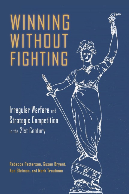 Winning Without Fighting: Irregular Warfare and Strategic Competition in the 21st Century