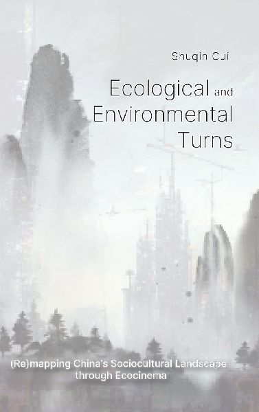 Ecological And Environmental Turns: (Re)mapping Chinas Sociocultural Landscape through Ecocinema
