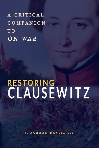 Restoring Clausewitz: A Critical Companion to On War