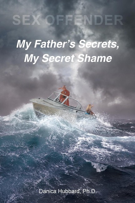 Sex Offender My Father's Secrets, My Secret Shame