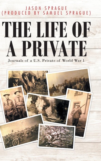 The Life of a Private: Journals of a U.S. Private of World War 1