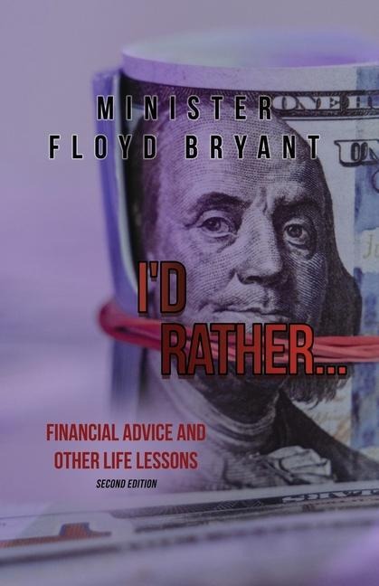 Id Rather...: Financial Advice and Other Life Lessons: Second Edition