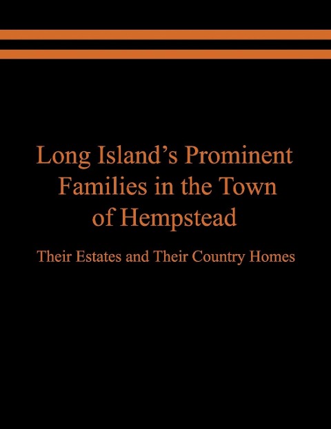 Long Islands Prominent Families in the Town of Hempstead: Their Estates and Their Country Homes