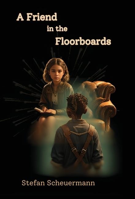 A Friend in the Floorboards