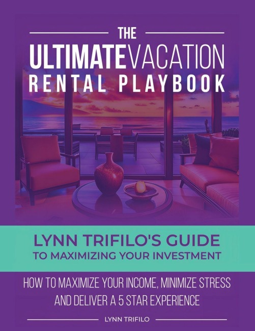 The Ultimate Vacation Rental Playbook: Lynn Trifilos Guide to Maximizing Your Investment
