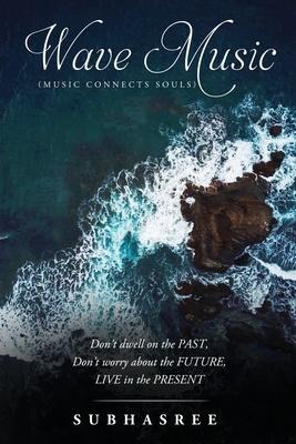 WAVE MUSIC (Music Connects Souls): Dont dwell on the PAST, Dont worry about the FUTURE, LIVE in the PRESENT