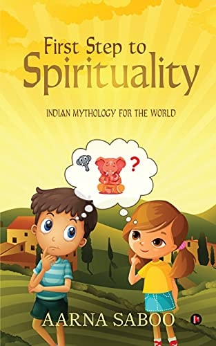 First Step to Spirituality Indian Mythology For The World
