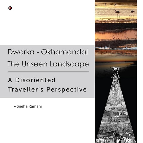 Dwarka - Okhamandal The Unseen Landscape: a Disoriented Traveller's Perspective