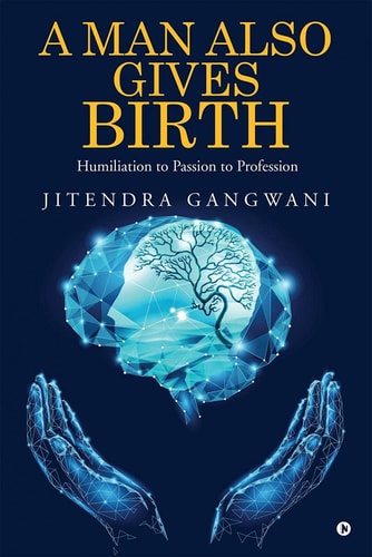 A Man Also Gives Birth Humiliation to Passion to Profession
