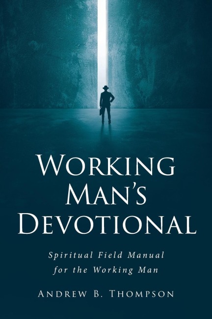 Working Mans Devotional: Spiritual Field Manual for the Working Man