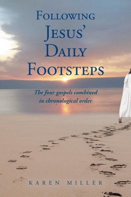 Following Jesus Daily Footsteps: The four gospels combined in chronological order