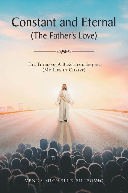 Constant and Eternal (The Fathers Love): The Third of A Beautiful Sequel (My Life in Christ)