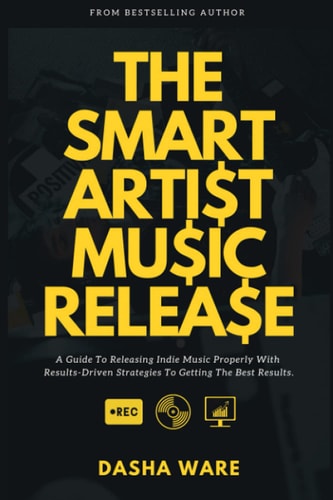 The Smart Artist Music Release A Guide To Releasing Indie Music Properly With Results-Driven Strategies To Getting The Best Results.
