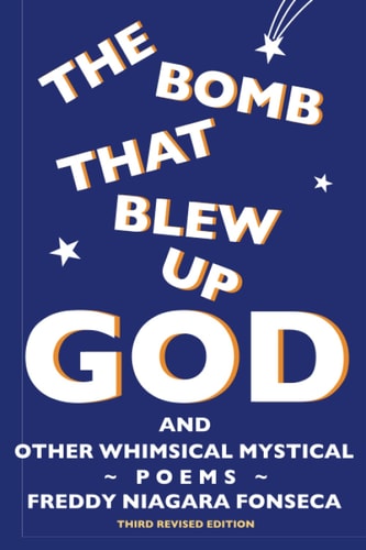 The Bomb That Blew Up God And Other Whimsical Mystical Poems