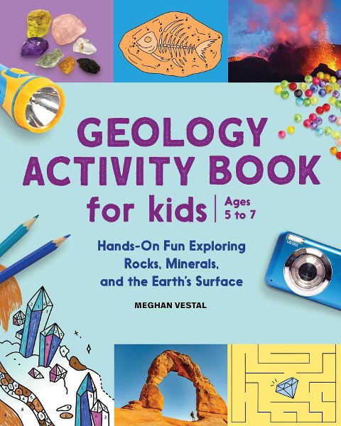 Geology Activity Book For Kids: Hands-On Fun Exploring Rocks, Minerals, and the Earths Surface