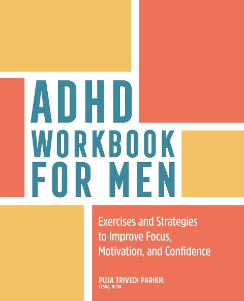 ADHD Workbook for Men: Exercises and Strategies to Improve Focus, Motivation, and Confidence