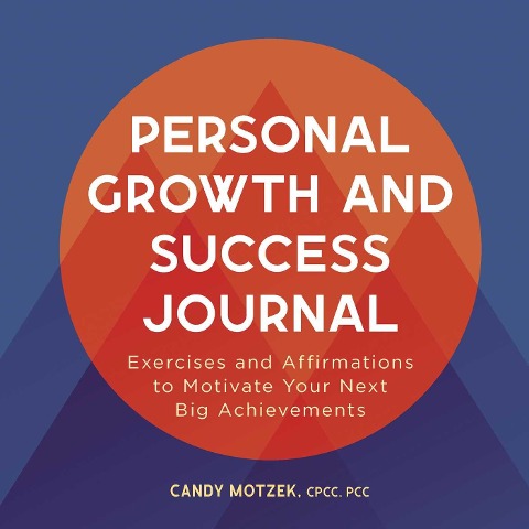 Personal Growth and Success Journal: Exercises and Affirmations to Motivate Your Next Big Achievements