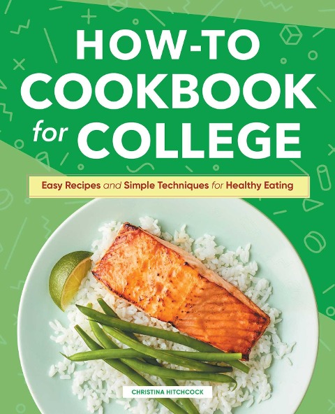 How-to Cookbook for College: Easy Recipes and Simple Techniques for Healthy Eating