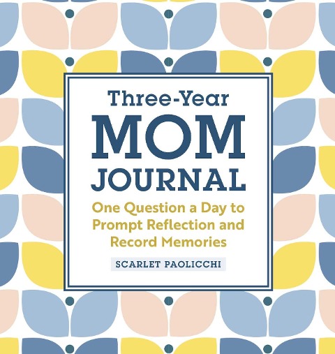 Three-Year Mom Journal: One Question a Day to Prompt Reflection and Record Memories