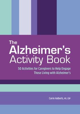 The Alzheimers Activity Book: 50 Exercises for Caregivers to Help Engage Those Living with Alzheimers
