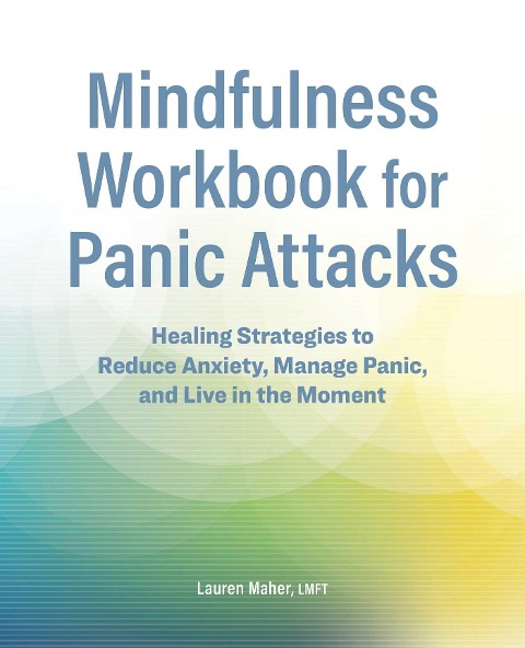 Mindfulness Workbook for Panic Attacks: Healing Strategies to Reduce Anxiety, Manage Panic and Live in the Moment