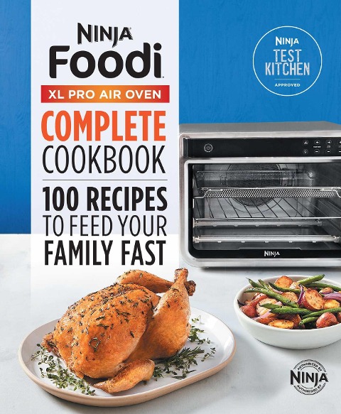 The Official Ninja® Foodi(TM) XL Pro Air Oven Complete Cookbook: 100 Recipes to Feed Your Family Fast