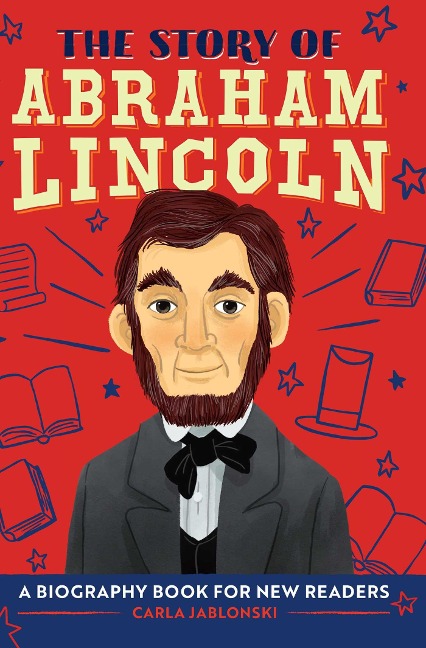 The Story of Abraham Lincoln: A Biography Book for New Readers