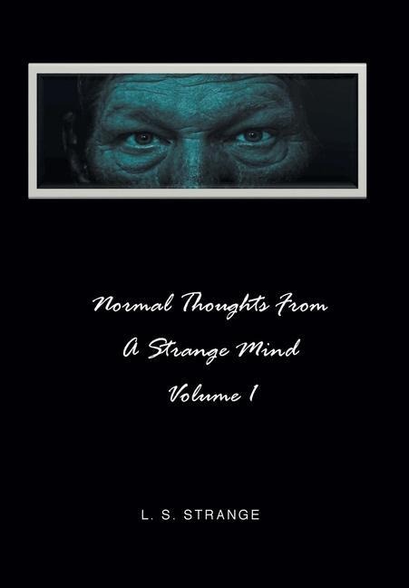 Normal Thoughts from a Strange Mind: Volume I