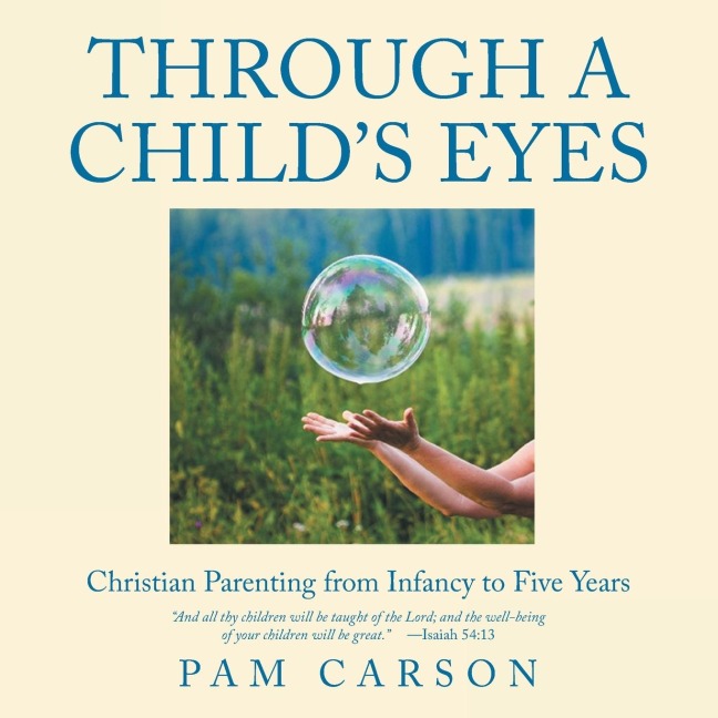 Through a Childs Eyes: Christian Parenting from Infancy to Five Years