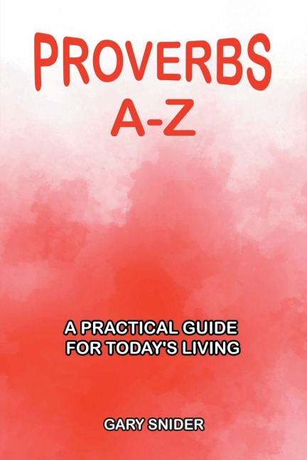 Proverbs A-Z: A Practical Guide for Todays Living