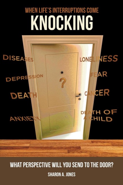 When Lifes Interruptions Come Knocking: What Perspective Will You Send to the Door?
