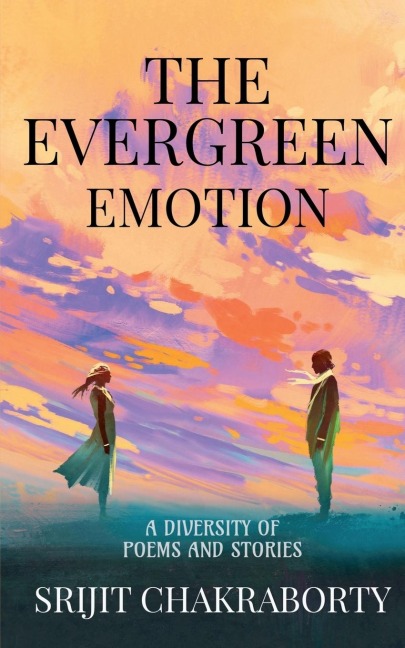 The Evergreen Emotion: A diversity of poems and stories